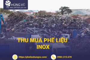 Thu Mua Inox Phế Liệu Giá Cao Nhanh Trong Ngày